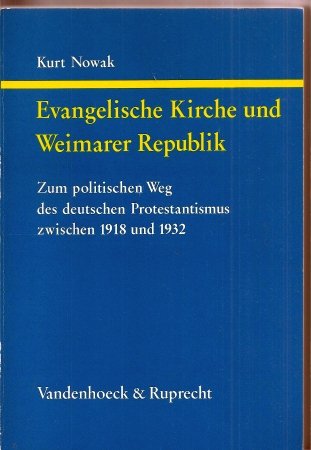 Evangelische Kirche und Weimarer Republik: Zum politischen Weg des deutschen Protestantismus zwischen 1918 und 1932 Books