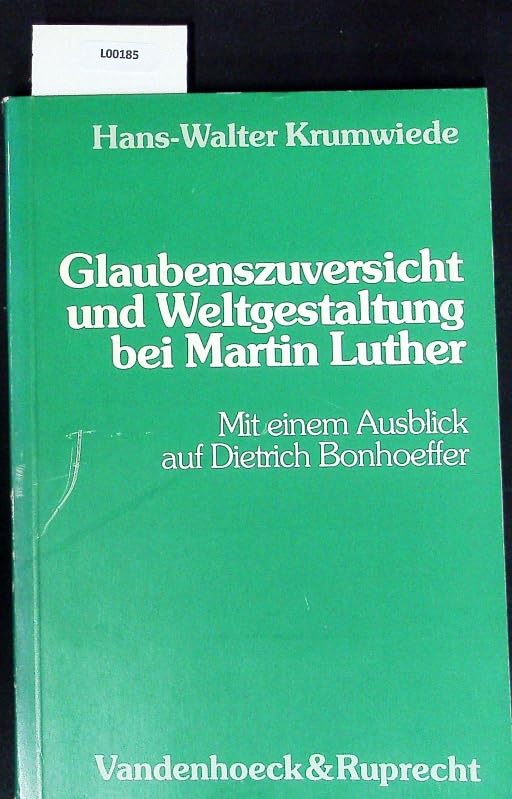Glaubenszuversicht und Weltgestaltung bei Martin Luther: Mit einem Ausblick auf Dietrich Bonhoeffer Memories