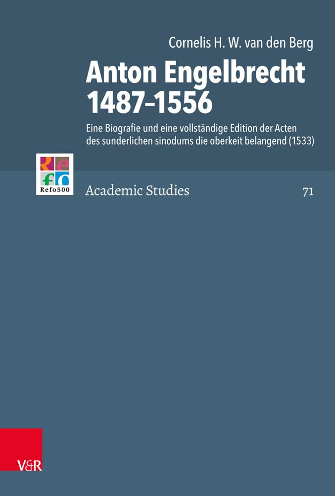 Anton Engelbrecht 1487-1556: Eine Biografie und eine vollständige Edition der Acten des sunderlichen sinodums die oberkeit belangend (1533) (Refo500 Academic Studies (R5AS), Band 71) Memories