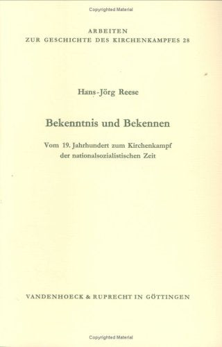 Bekenntnis und Bekennen: Vom 19. Jahrhundert z. Kirchenkampf d. nationalsozialist. Zeit (Arbeiten zur Geschichte des Kirchenkampfes) (German Edition) book
