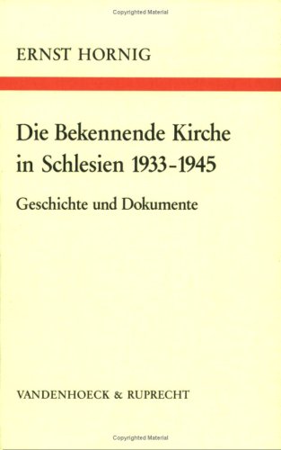 Die Bekennende Kirche in Schlesien 1933–1945: Geschichte und Dokumente. Schlesien German history