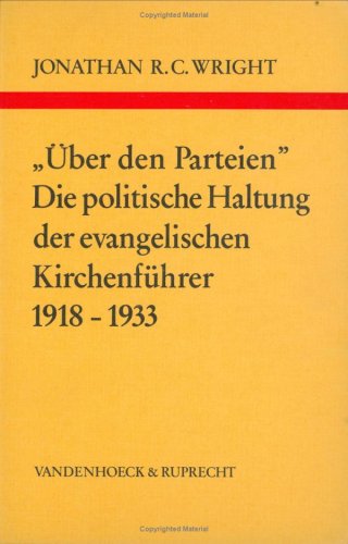 Über den Parteien. Die politische Haltung der evangelischen Kirchenführer 1918–1933 (Arbeiten zur Kirchlichen Zeitgeschichte: Reihe B: Darstellungen) Books