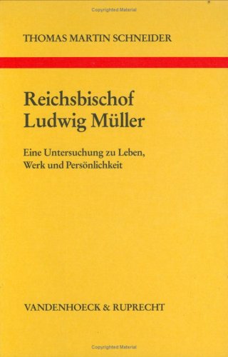 Reichsbischof Ludwig Müller. Eine Untersuchung zu Leben, Werk und Persönlichkeit Politics & History