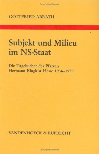 Subjekt und Milieu im NS-Staat: Die Tagebücher des Pfarrers Hermann Klugkist Hesse 1936–1939. Analyse und Dokumentation (Arbeiten zur Kirchlichen Zeitgeschichte: Reihe B: Darstellungen, Band 21) Fiction Books