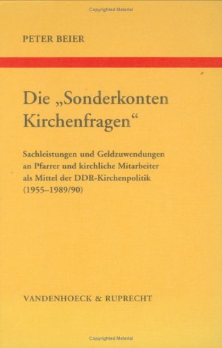 Die »Sonderkonten Kirchenfragen«: Sachleistungen und Geldzuwendungen an Pfarrer und kirchliche Mitarbeiter als Mittel der DDR-Kirchenpolitik ... Reihe B: Darstellungen, Band 25) Politics & History