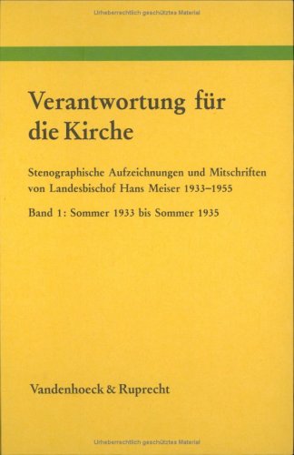 Verantwortung für die Kirche I: Stenographische Aufzeichnungen und Mitschriften von Landesbischof Hans Meiser 1933–1955. Bearb. von Hannelore Braun ... Kirchlichen Zeitgeschichte: Reihe A: Quellen) Religion & Esotericism