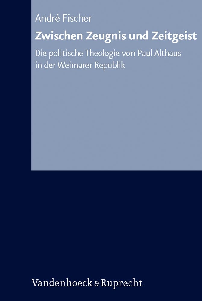 Zwischen Zeugnis und Zeitgeist: Die politische Theologie von Paul Althaus in der Weimarer Republik. Arbeiten zur Kirchlichen Zeitgeschichte. Reihe B: Darstellungen, Band 55 Religion & Esotericism