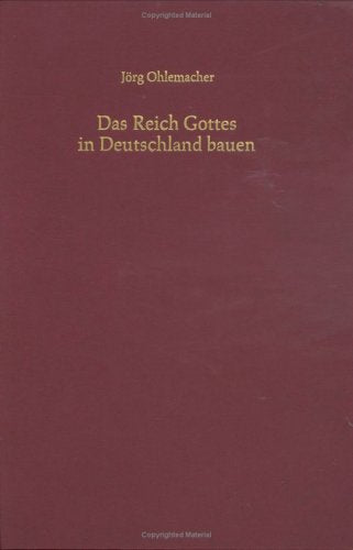 Das Reich Gottes in Deutschland bauen: Ein Beitrag zur Vorgeschichte und Theologie der deutschen Gemeinschaftsbewegung (Arbeiten zur Geschichte des Pietismus) Books