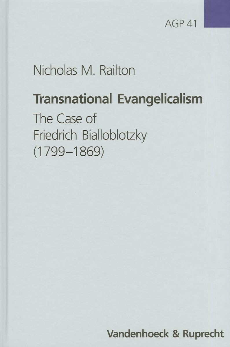 Transnational Evangelicalism: The Case of Friedrich Bialloblotzky (1799–1869) (Arbeiten zur Geschichte des Pietismus, Band 41) Religion & Esotericism