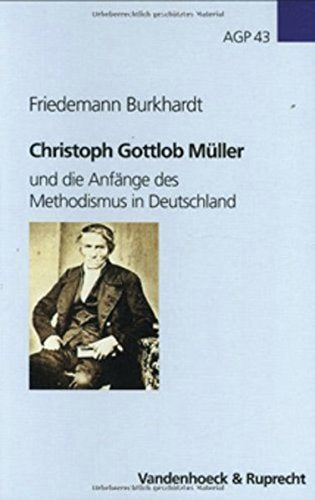 Christoph Gottlob Müller: und die Anfänge des Methodismus in Deutschland (Arbeiten zur Geschichte des Pietismus, Band 43) Religion & Esotericism