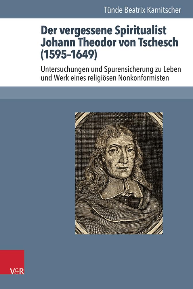 Der vergessene Spiritualist Johann Theodor von Tschesch (1595-1649): Untersuchungen und Spurensicherung zu Leben und Werk eines religiösen ... zur Geschichte des Pietismus. Band 60) Memories
