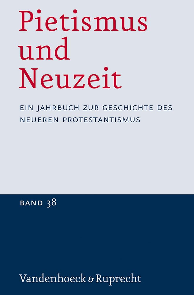 Pietismus und Neuzeit Band 38 - 2012: Ein Jahrbuch zur Geschichte des neueren Protestantismus (Pietismus und Neuzeit: Ein Jahrbuch zur Geschichte des neueren Protestantismus) Religion & Esotericism