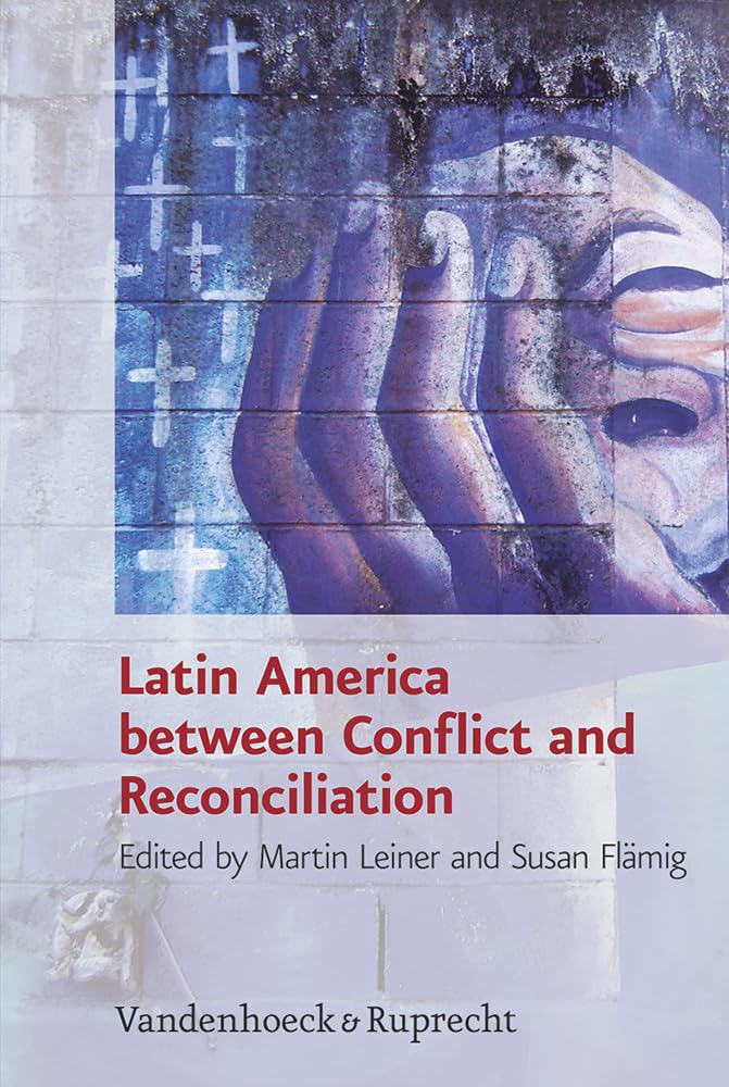 Latin America between Conflict and Reconciliation (Research in Peace and Reconciliation (RIPAR), Band 1) Politics & History
