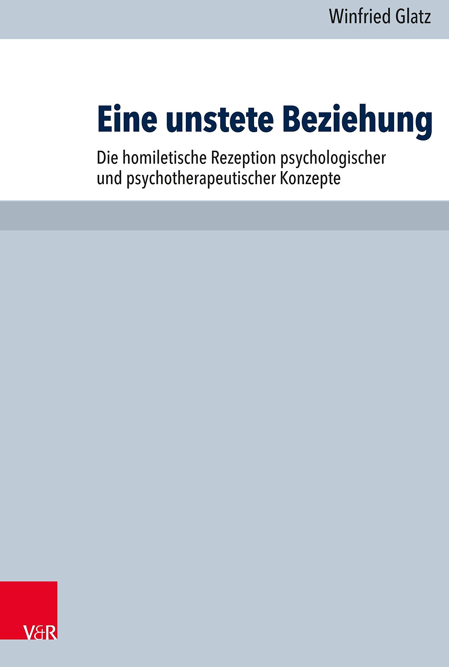 Eine unstete Beziehung: Die homiletische Rezeption psychologischer und psychotherapeutischer Konzepte dargestellt anhand wesentlicher Ausprägungen des ... Pastoraltheologie, Liturgik und Hymnologie) Religion & Esotericism