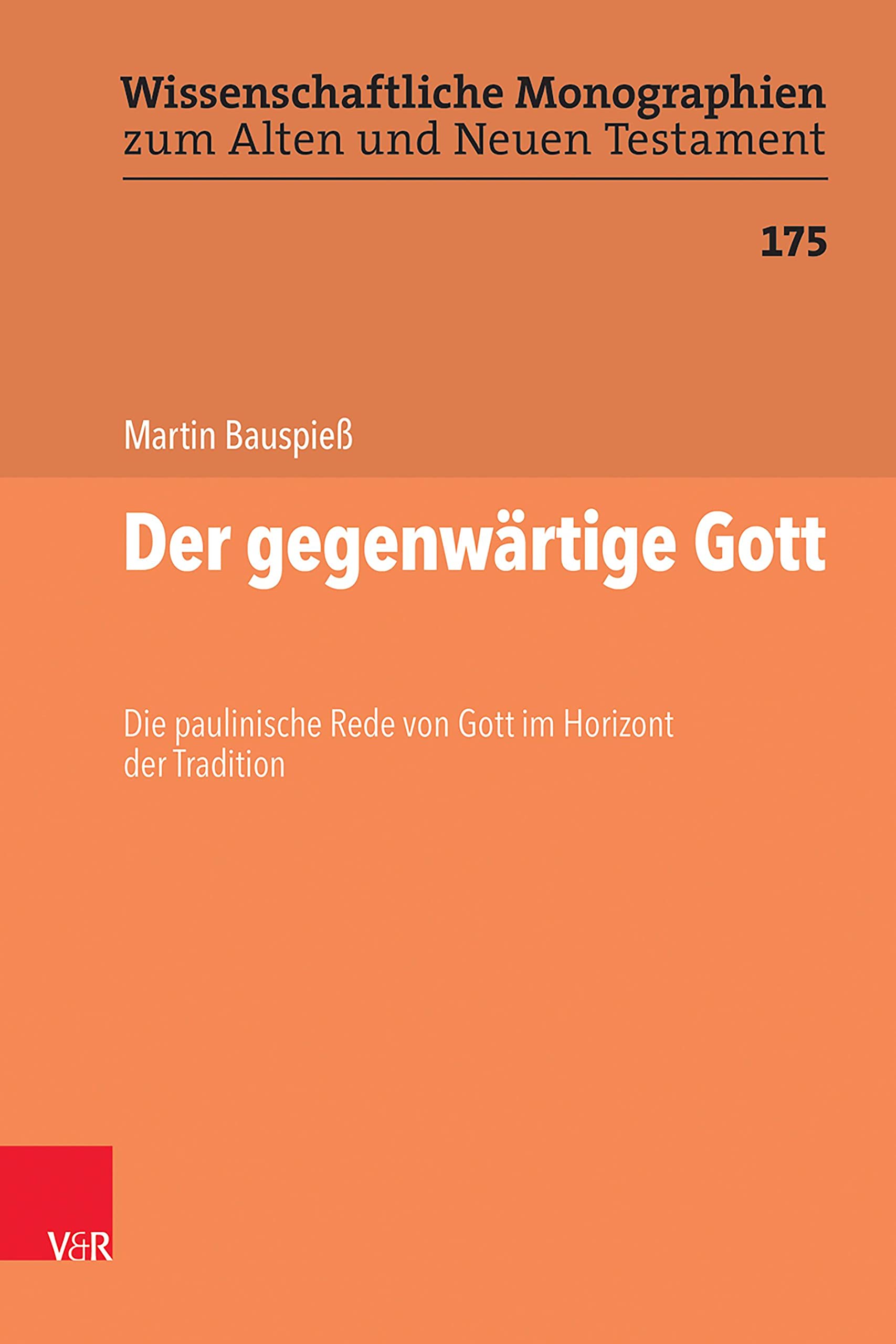 Der gegenwärtige Gott: Die paulinische Rede von Gott im Horizont der Tradition (Wissenschaftliche Monographien zum Alten und Neuen Testament) Religion & Esotericism