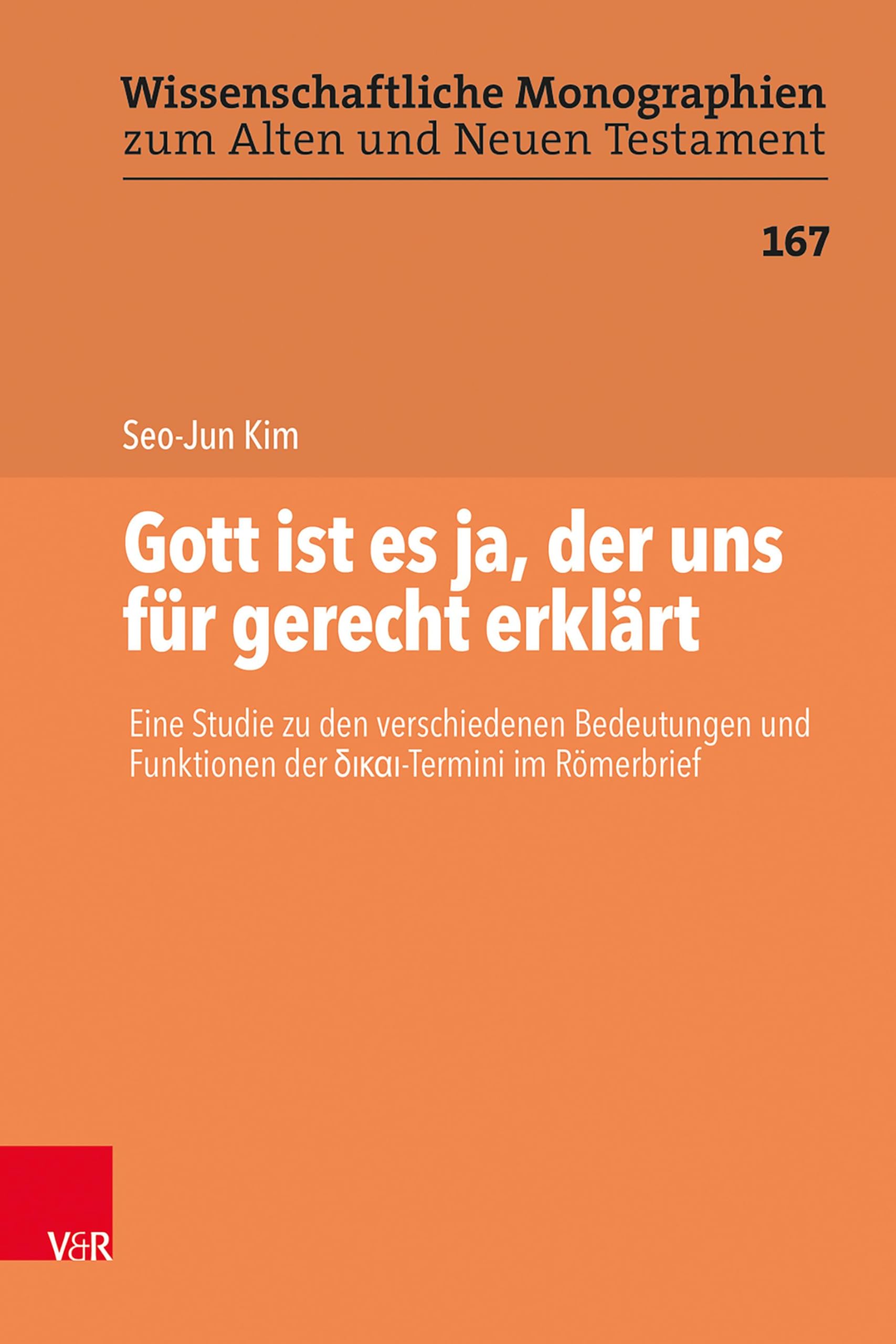 Gott ist es ja, der uns für gerecht erklärt: Eine Studie zu den verschiedenen Bedeutungen und Funktionen der δικαι-Termini im Römerbrief (Wissenschaftliche Monographien zum Alten und Neuen Testament) Religion & Esotericism