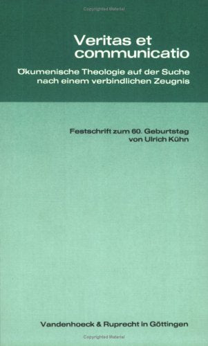 Veritas et communicatio: Ökumenische Theologie auf der Suche nach einem verbindlichen Zeugnis. Festschrift zum 60. Geburtstag von Ulrich Kühn. Mit ... Festschrift Ulrich Kühn Hg. Franke u.a Books
