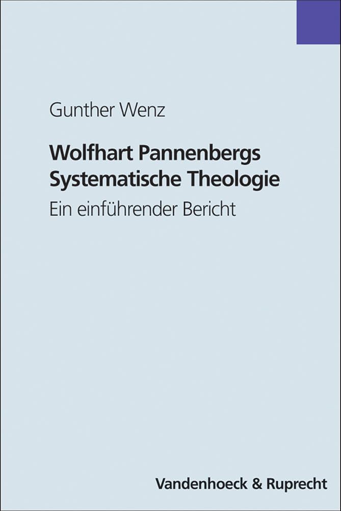 Wolfhart Pannenbergs Systematische Theologie. Ein einführender Bericht: Ein einführender Bericht mit einer Werkbibliografie 1998–2002 und einer Bibliografie ausgewählter Sekundärliteratur Religion & Esotericism