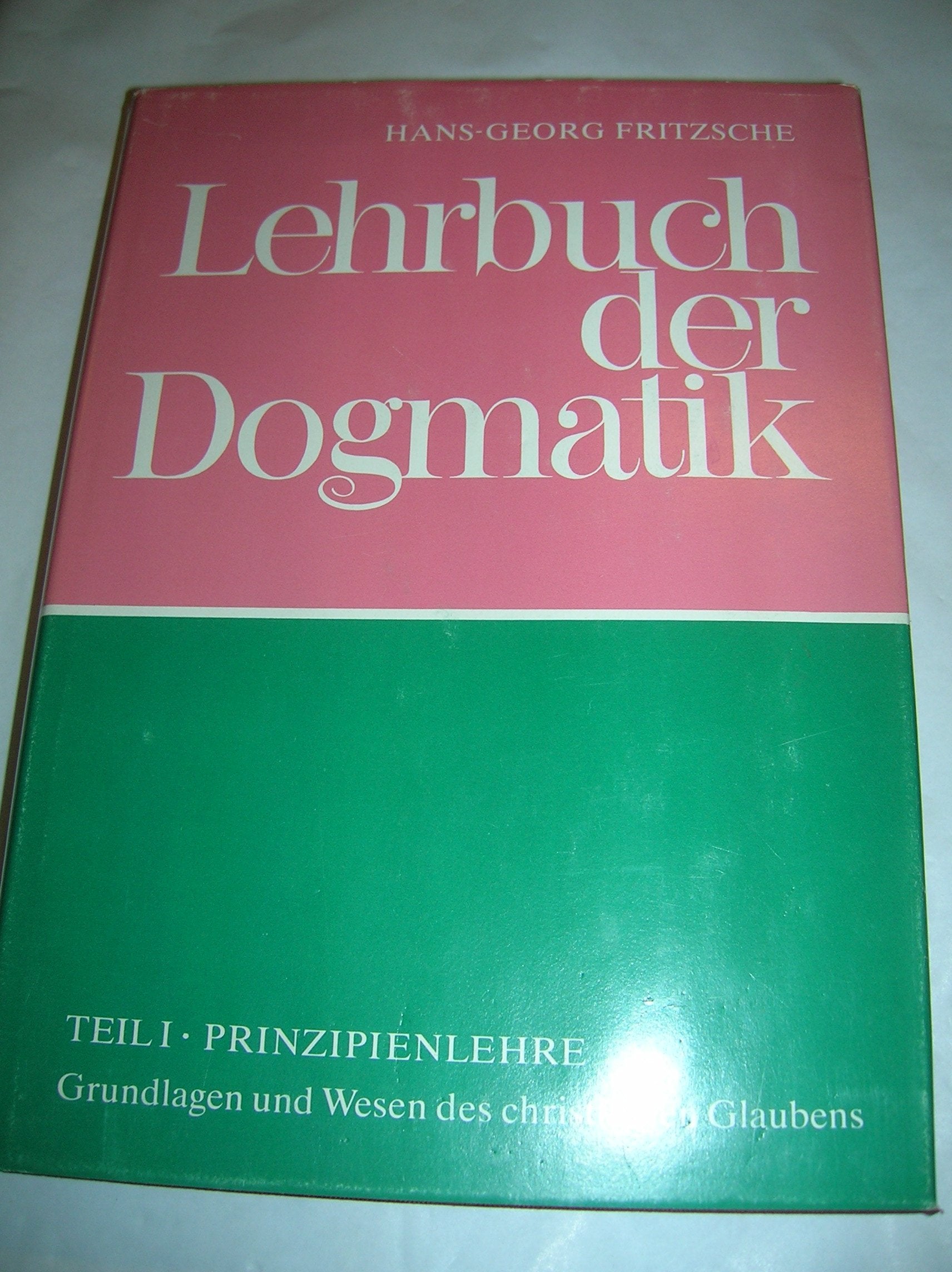 Lehrbuch der Dogmatik Teil I - Prinzipienlehre. Grundlagen und Wesen des christlichen Glaubens, Books