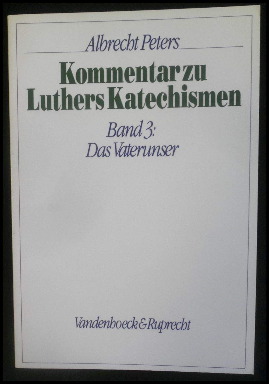Kommentar zu Luthers Katechismen, Bd.3, Das Vaterunser Religion & Esotericism