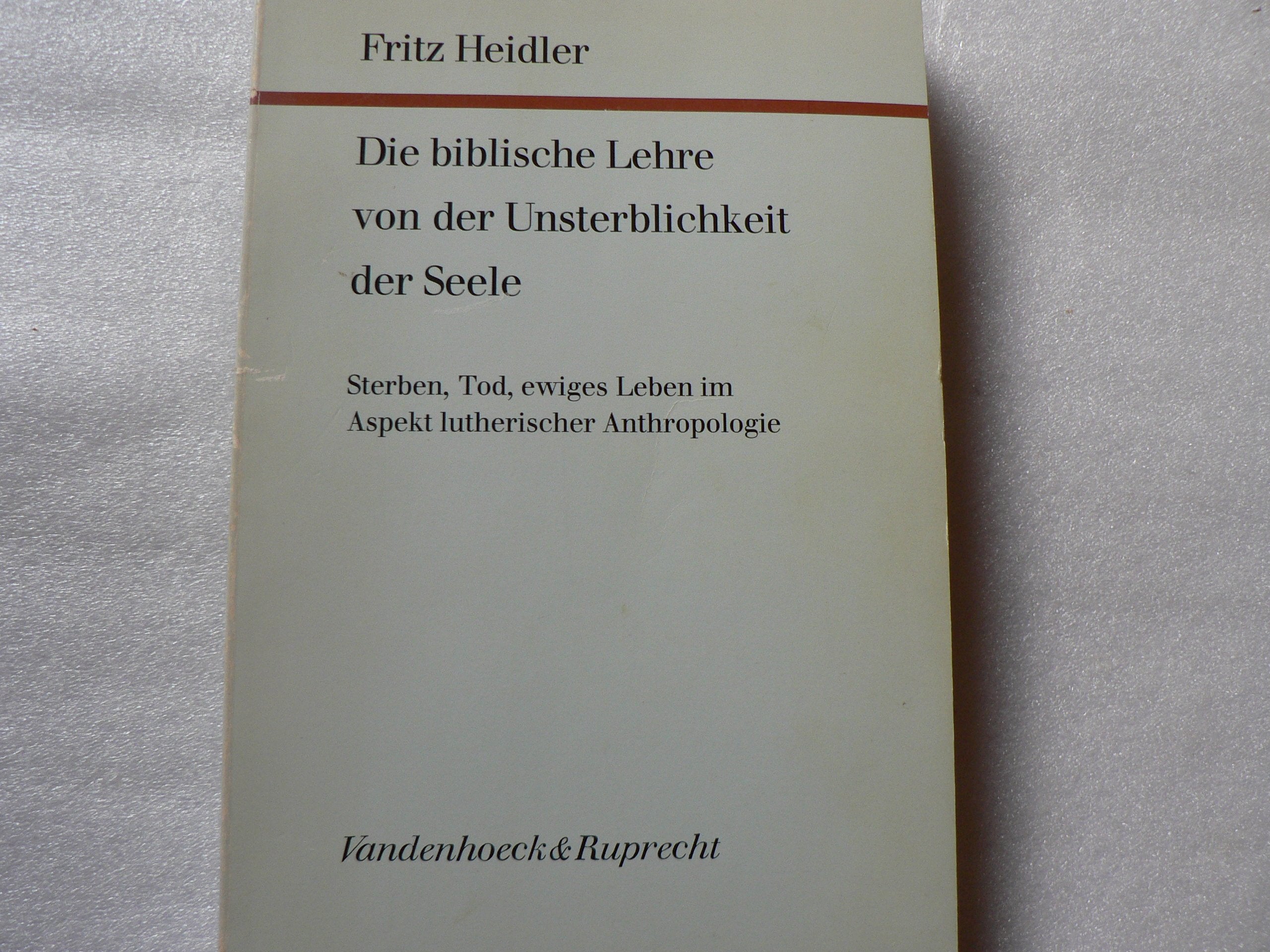 Die biblische Lehre von der Unsterblichkeit der Seele. Sterben, Tod, ewiges Leben im Aspekt lutherischer Anthropologie Göttingen Vandenhoeck & Ruprecht 1983 203pp., 23cm., Books