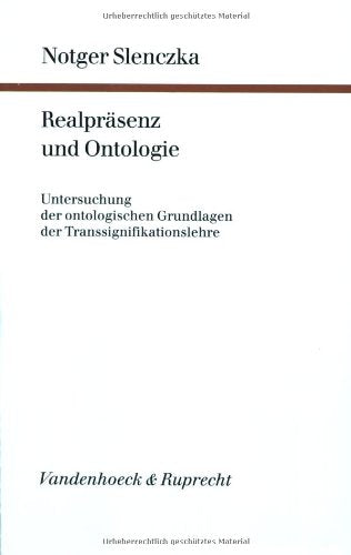 Realpräsenz und Ontologie: Untersuchung der ontologischen Grundlagen der Transsignifikationslehre (Forschungen zur systematischen und ökumenischen Theologie) Philosophy Books