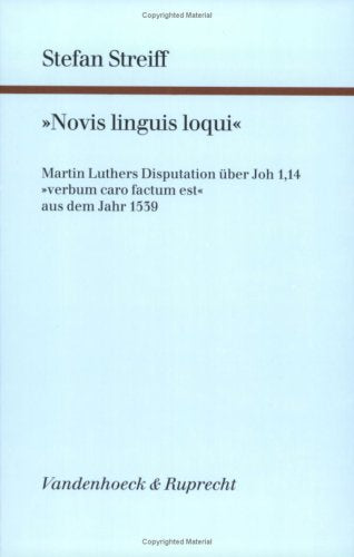 »Novis linguis loqui«: Martin Luthers Disputation über Joh 1,14 »verbum caro factum est« aus dem Jahr 1539 (Forschungen zur systematischen und ökumenischen Theologie) Philosophy