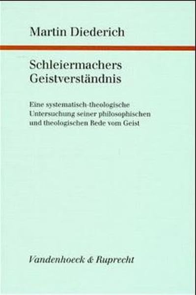 Schleiermachers Geistverständnis: Eine systematisch-theologische Untersuchung seiner philosophischen und theologischen Rede vom Geist (Forschungen zur ... und ökumenischen Theologie, Band 88) Politics & History