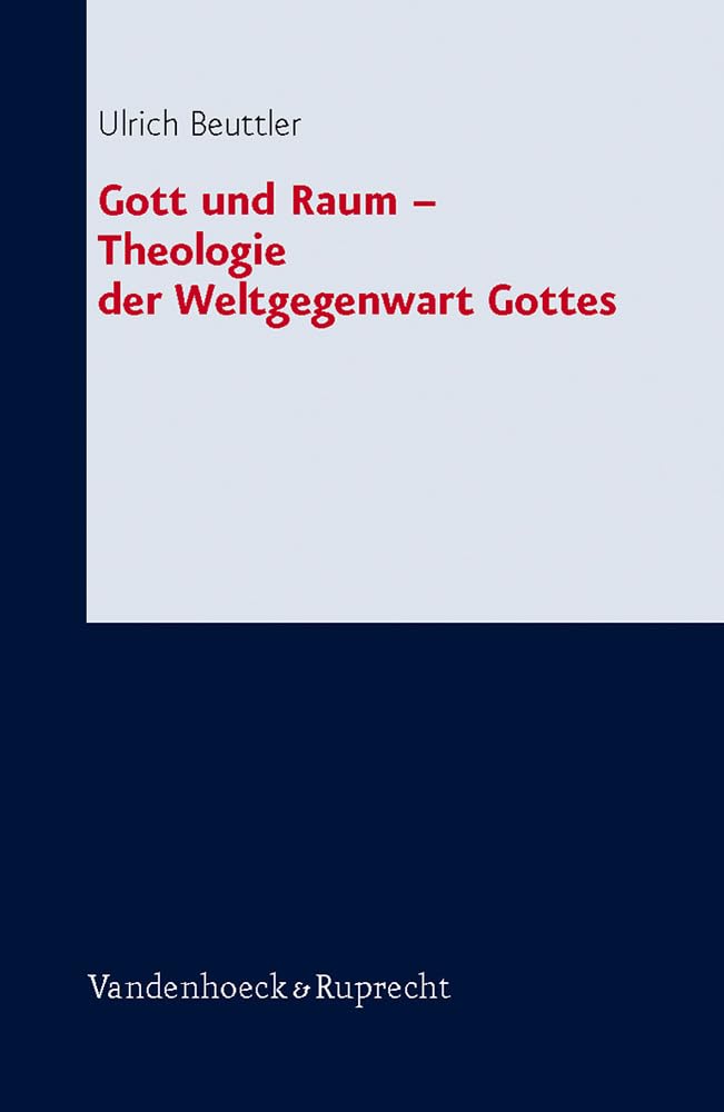 Gott und Raum - Theologie der Weltgegenwart Gottes (Forschungen zur systematischen und ökumenischen Theologie, Band 127) Religion & Esotericism