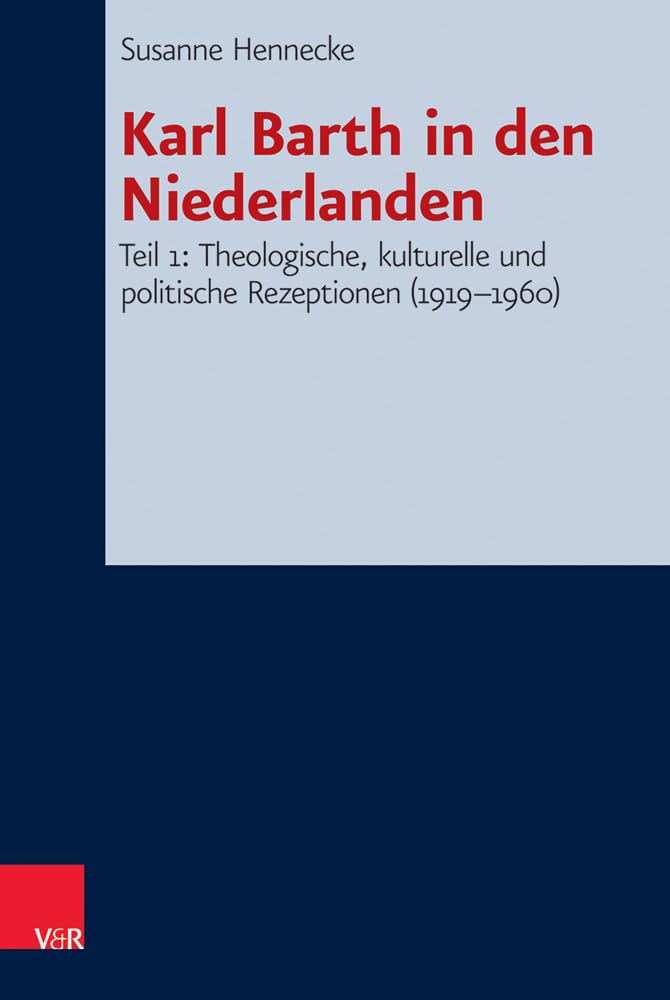 Karl Barth in den Niederlanden: Teil 1: Theologische, kulturelle und politische Rezeptionen (1919-1960) (Forschungen zur Systematischen und Ökumenischen Theologie, Bd. 142) Religion & Esotericism