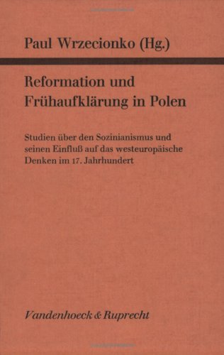 Reformation und Frühaufklärung in Polen: Studien über den Sozinianismus und seinen Einfluß auf das westeuropäische Denken im 17. Jahrhundert Books
