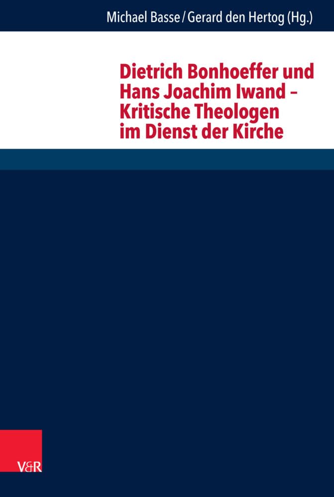 Dietrich Bonhoeffer und Hans Joachim Iwand - Kritische Theologen im Dienst der Kirche (Forschungen zur systematischen und ökumenischen Theologie) Religion & Esotericism