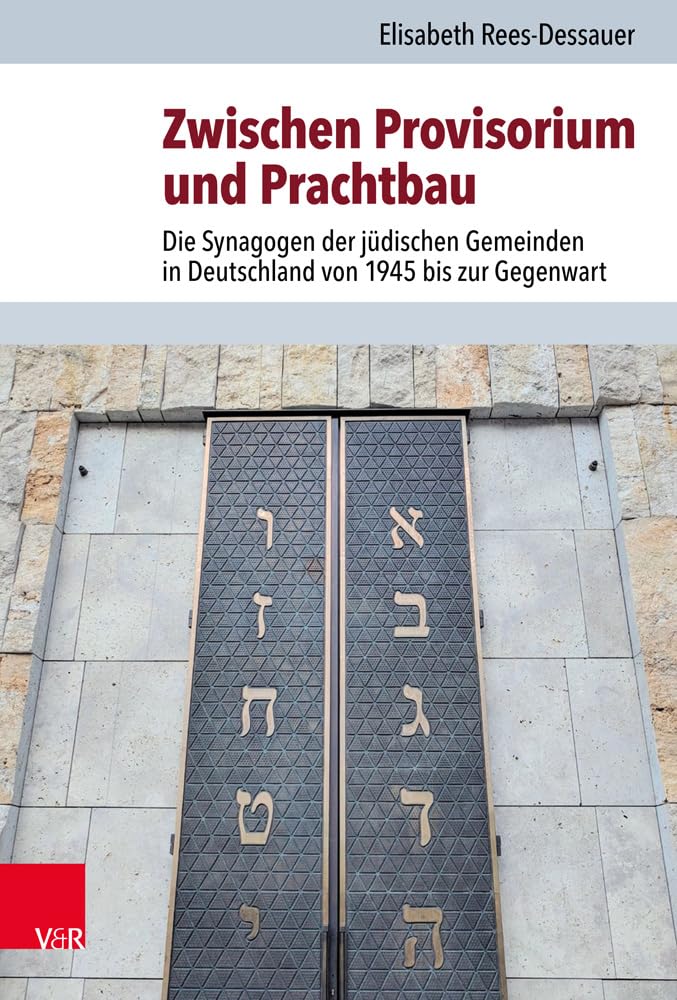 Zwischen Provisorium und Prachtbau: Die Synagogen der jüdischen Gemeinden in Deutschland von 1945 bis zur Gegenwart (Jüdische Religion, Geschichte und Kultur (JRGK), Band 30) Social Sciences