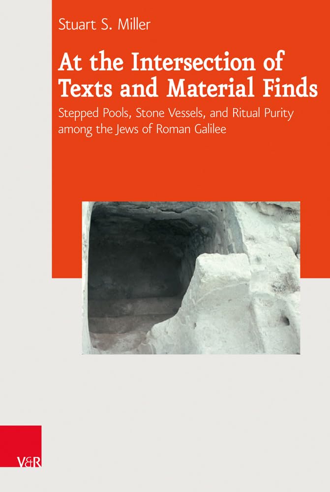 At the Intersection of Texts and Material Finds: Stepped Pools, Stone Vessels, and Ritual Purity Among the Jews of Roman Galilee (Journal of Ancient Judaism. Supplements (JAJ.S), Band 16) Social Sciences