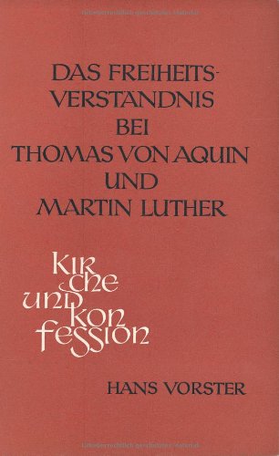 Das Freiheitsverständnis bei Thomas von Aquin und Martin Luther (Kirche - Konfession - Religion: Veröffentlichungen des Konfessionskundlichen Instituts des Evangelischen Bundes) Memories
