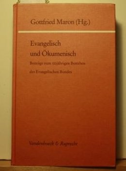 Evangelisch und Ökumenisch: Beiträge zum 100jährigen Bestehen des Evanglischen Bundes (Kirche - Konfession - Religion: Veröffentlichungen des Konfessionskundlichen Instituts des Evangelischen Bundes) Books