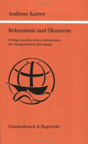 Bekenntnis und Ökumene: Erträge aus den ersten Jahrzehnten der ökumenischen Bewegung (Kirche - Konfession - Religion: Veröffentlichungen des Konfessionskundlichen Instituts des Evangelischen Bundes) Religion & Esotericism