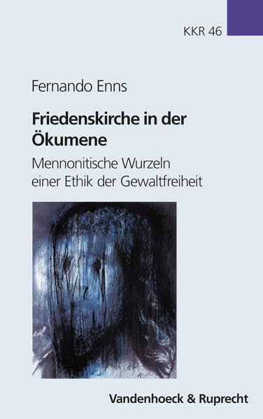 Friedenskirche in der Ökumene: Mennonitische Wurzeln einer Ethik der Gewaltfreiheit (Kirche - Konfession - Religion: Veröffentlichungen des ... Instituts des Evangelischen Bundes, Band 46) Religion & Esotericism