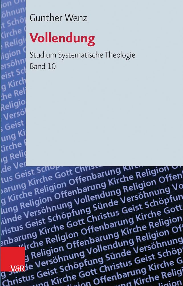 Vollendung: Eschatologische Perspektiven (Studium Systematische Theologie) (Studium Systematische Theologie (StST), Band 10) Religion & Esotericism
