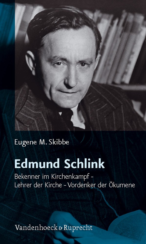 Edmund Schlink: Bekenner im Kirchenkampf - Lehrer der Kirche - Vordenker der Ökumene Politics & History