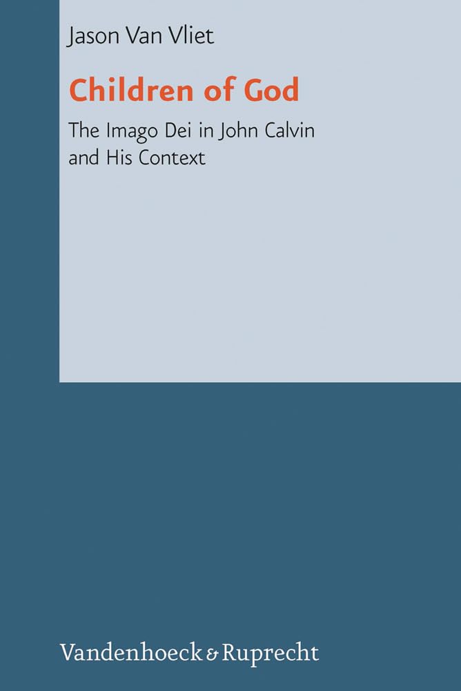 Children of God: The Imago Dei in John Calvin and His Context (Reformed Historical Theology, Band 11) Philosophy