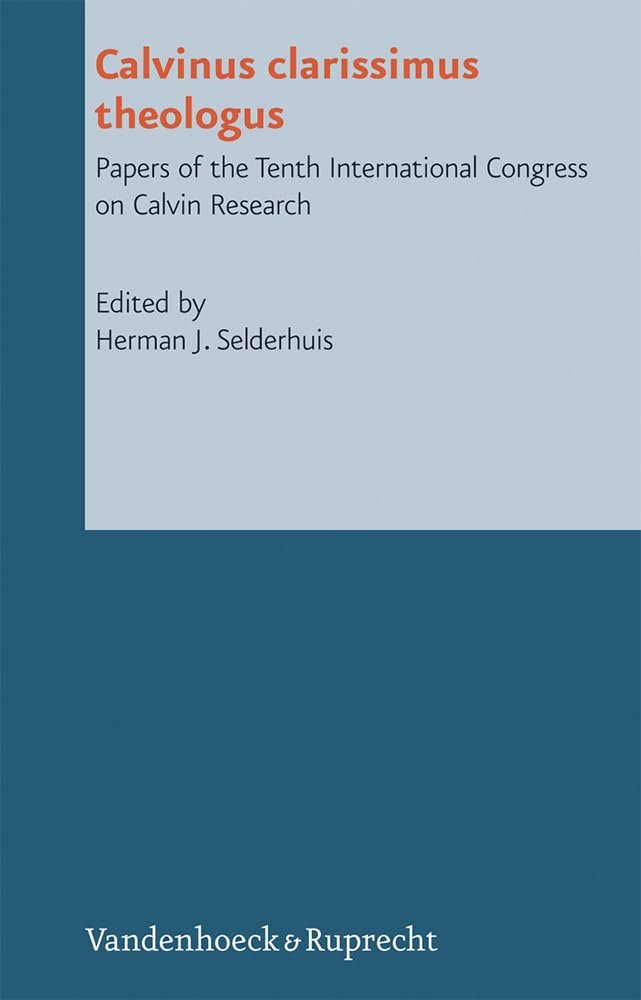 Calvinus clarissimus theologus: Papers of the Tenth International Congress on Calvin Research (Reformed Historical Theology, Band 18) Religion & Esotericism