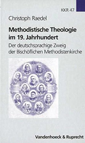 Methodistische Theologie im 19. Jahrhundert: Der deutschsprachige Zweig der Bischöflichen Methodistenkirche (Kirche - Konfession - Religion: ... Instituts des Evangelischen Bundes, Band 47) Religion & Esotericism