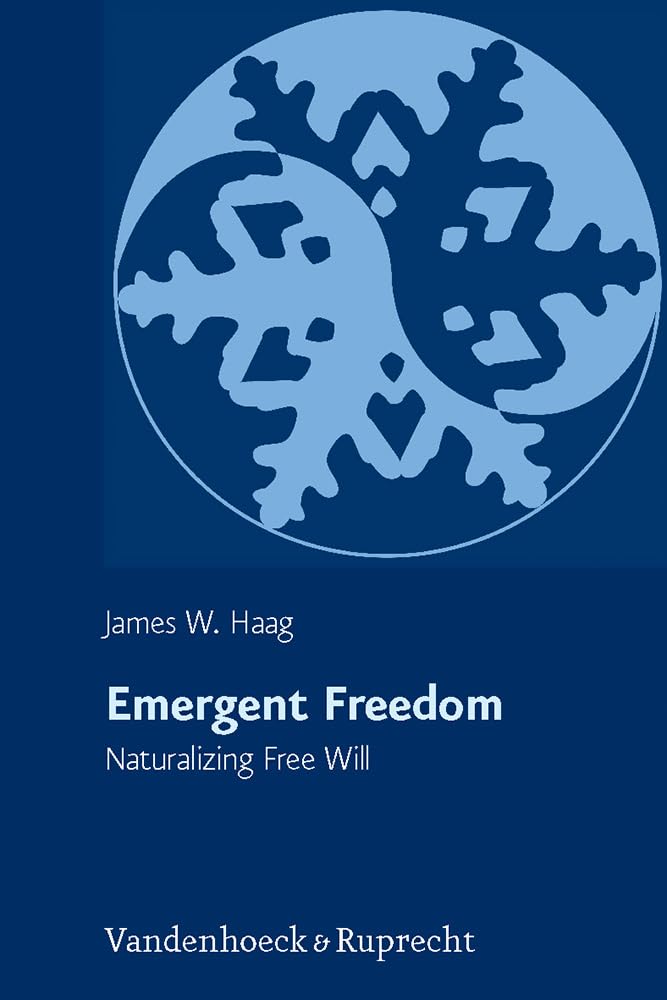 Emergent Freedom: Naturalizing Free Will (Religion, Theologie und Naturwissenschaft /Religion, Theology, and Natural Science, Band 17) Philosophy