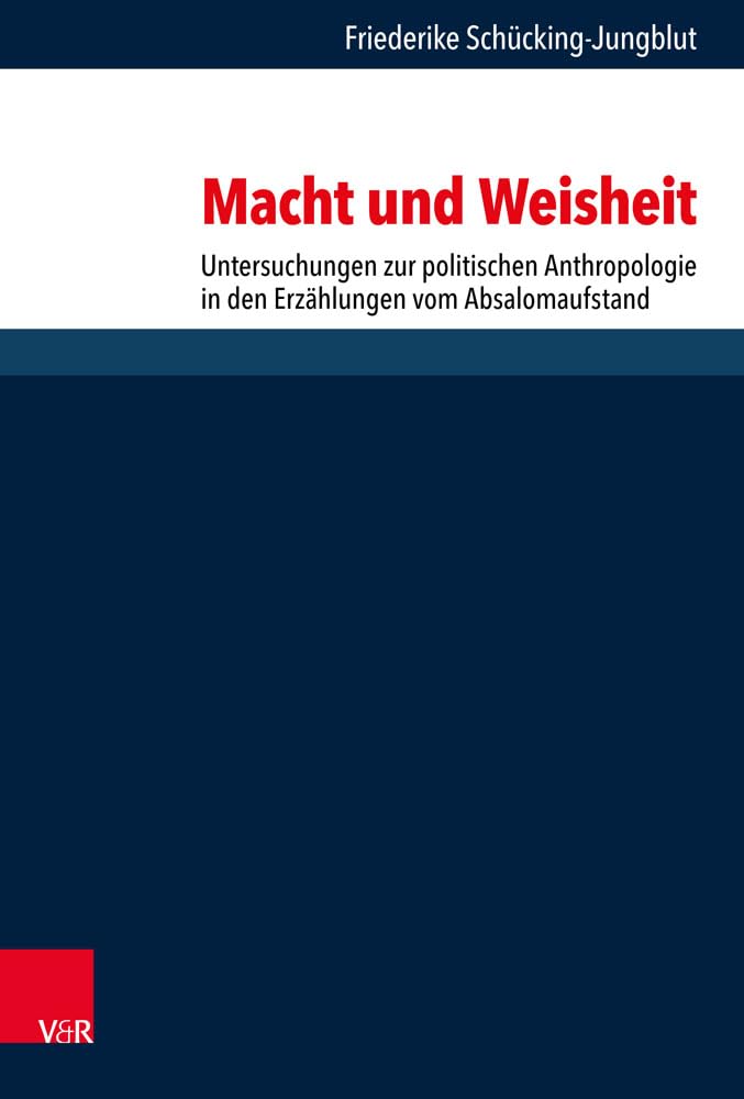 Macht und Weisheit: Untersuchungen zur politischen Anthropologie in den Erzählungen vom Absalomaufstand (Forschungen zur Religion und Literatur des Alten und Neuen Testaments, Band 280) Religion & Esotericism