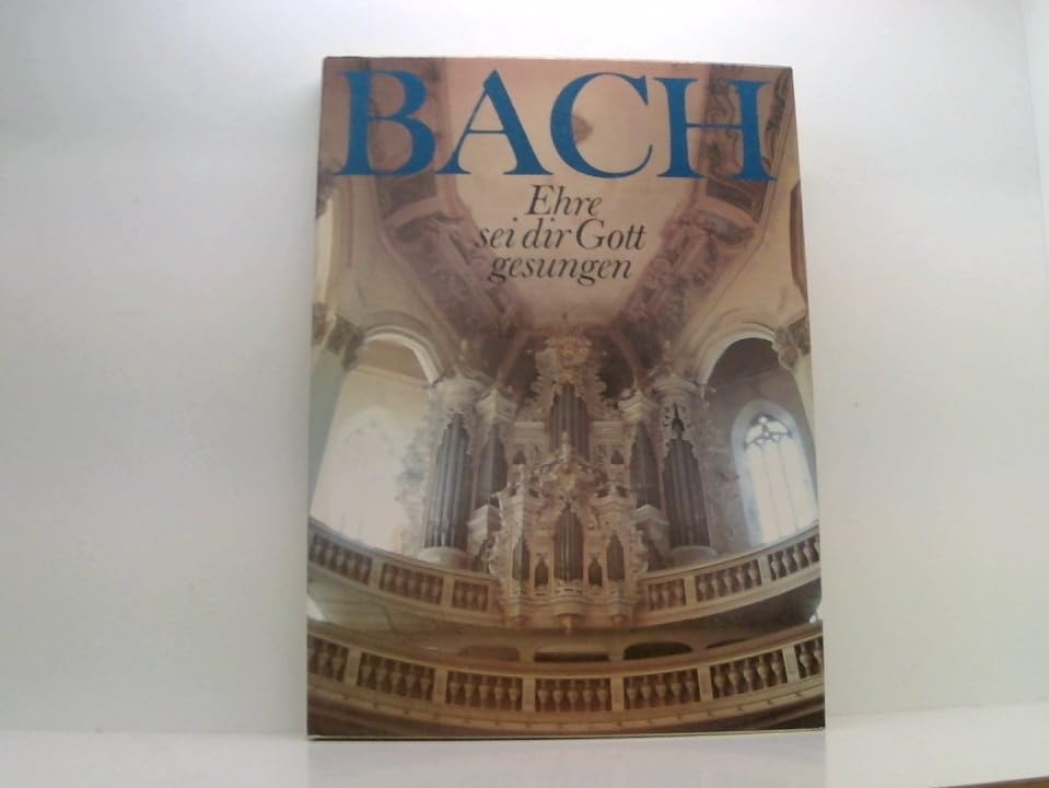 Johann Sebastian Bach. Ehre sei dir Gott gesungen. Bilder und Texte zu Bachs Leben als Christ und seinem Wirken für die Kirche Arts & Music