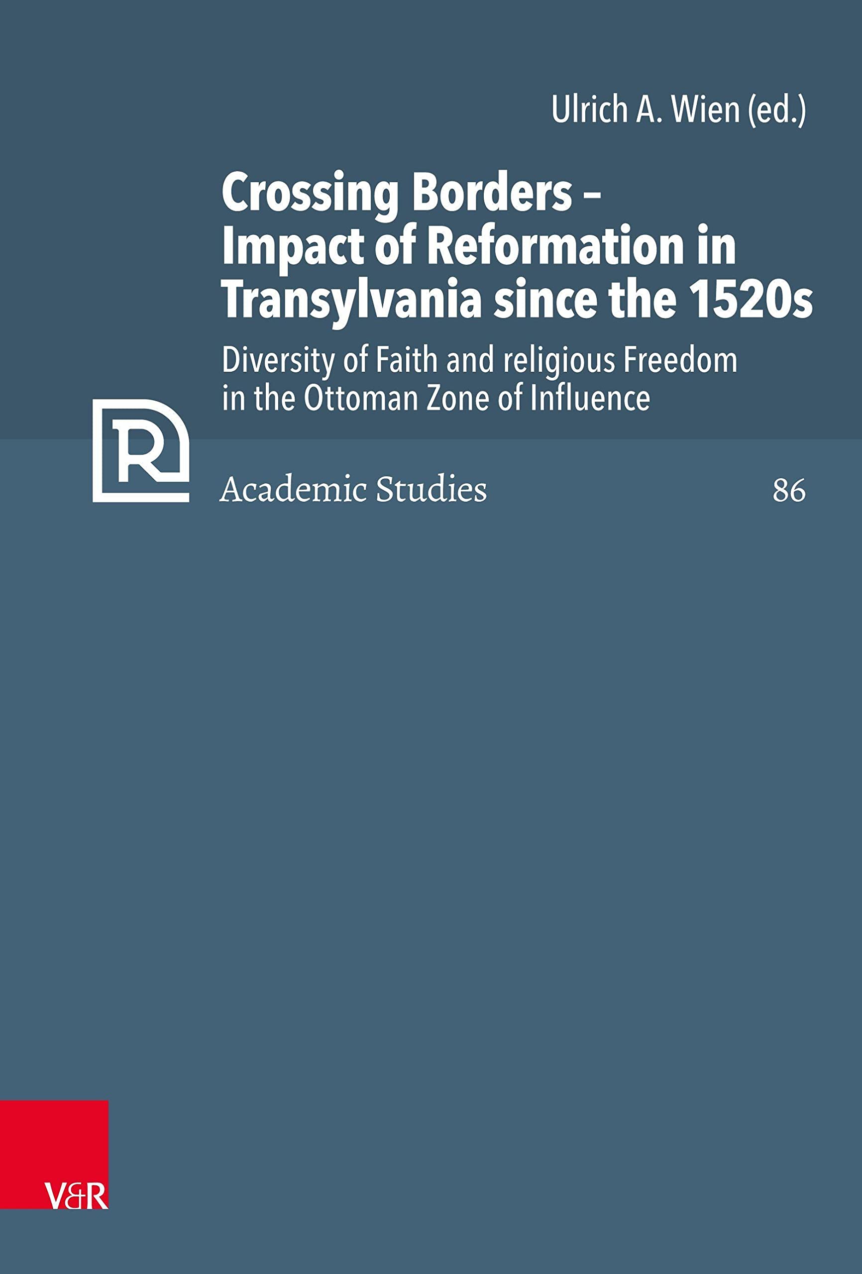 Crossing Borders - Impact of Reformation in Transylvania since the 1520s Politics & History