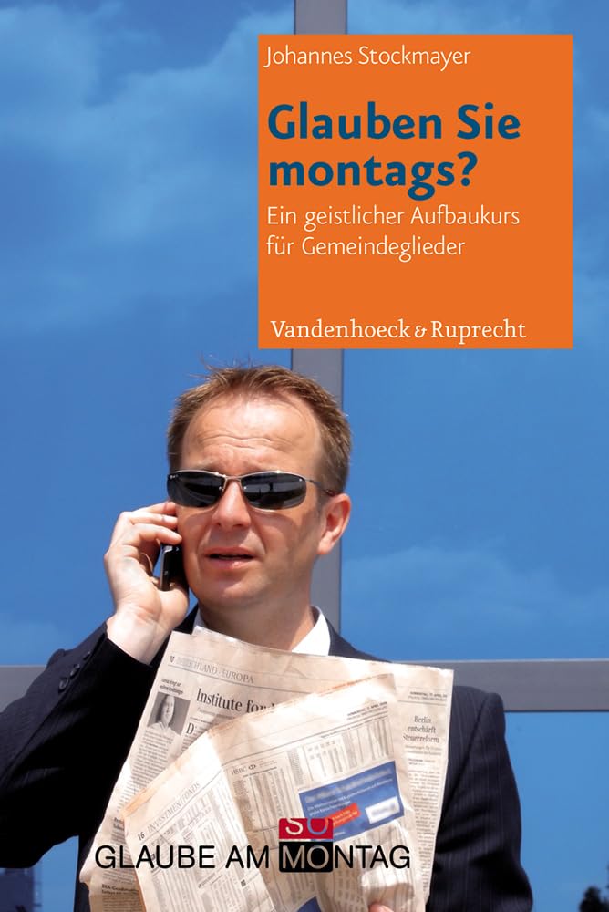 Glauben Sie montags?: Ein geistlicher Vertiefungskurs für Gemeindeglieder Religion & Esotericism