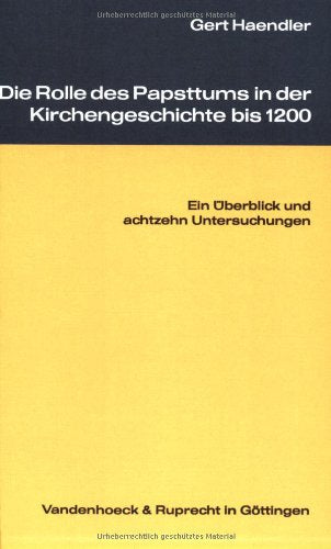 Die Rolle des Papsttums in der Kirchengeschichte bis 1200: Ein Überblick und achtzehn Untersuchungen Religion & Esotericism