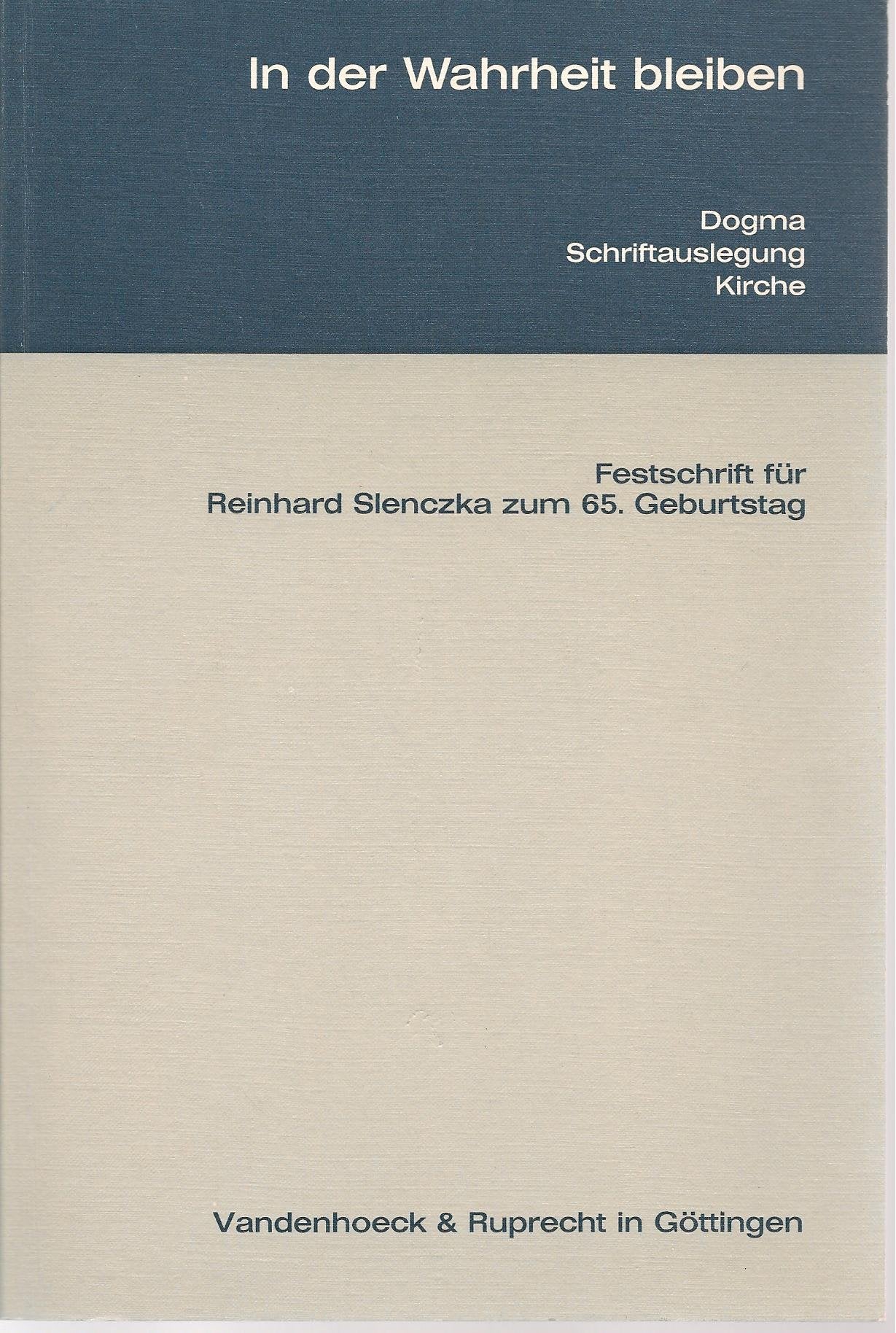 In der Wahrheit bleiben: Dogma – Schriftauslegung – Kirche. Festschrift R. Slenczka fr.Prs Books